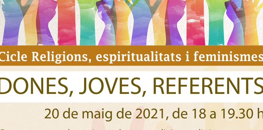 Cicle feminismes i joves generalitat-1 20 de maig – ‘Dones, joves, referents’· 1r acte del Cicle Religions, espiritualitats i feminismes