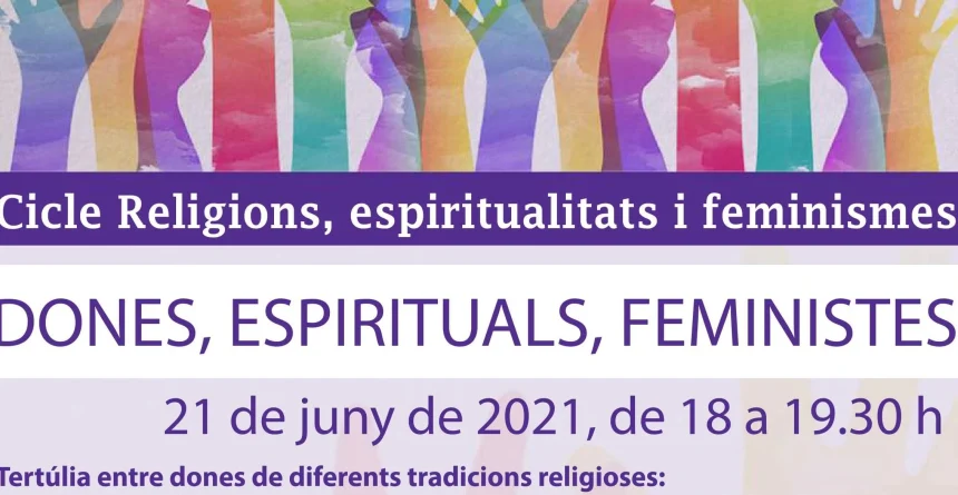 21 de juny – ‘Dones, espirituals, feministes’ · 2n acte del Cicle Religions, espiritualitats i feminismes.