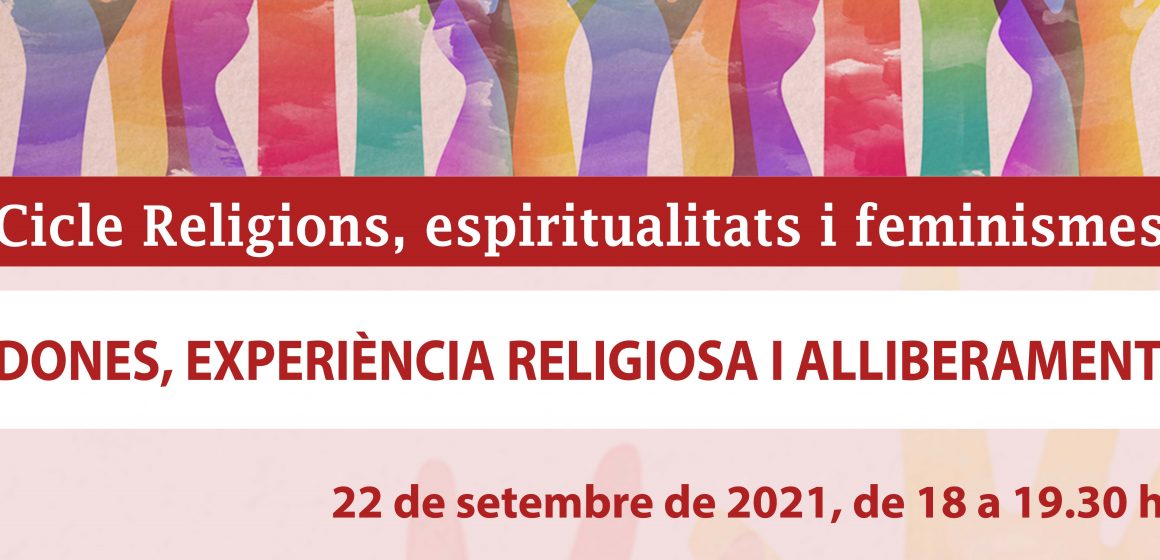 22 de setembre – ‘Dones, experiència religiosa i alliberament’ · 3r acte del Cicle Religions, espiritualitats i feminismes